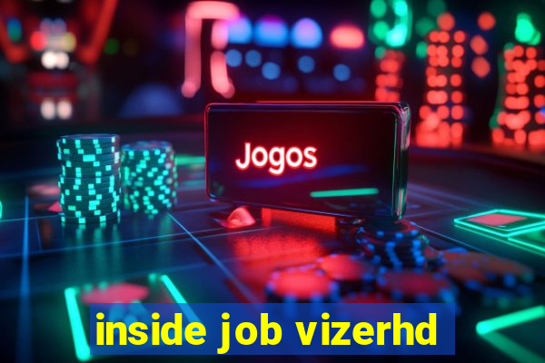 inside job vizerhd